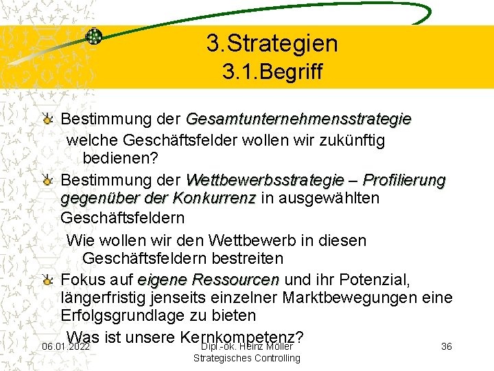 3. Strategien 3. 1. Begriff Bestimmung der Gesamtunternehmensstrategie welche Geschäftsfelder wollen wir zukünftig bedienen?