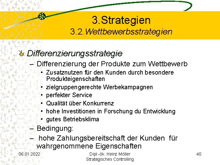 3. Strategien 3. 2. Wettbewerbsstrategien Differenzierungsstrategie – Differenzierung der Produkte zum Wettbewerb • Zusatznutzen