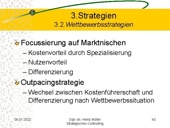 3. Strategien 3. 2. Wettbewerbsstrategien Focussierung auf Marktnischen – Kostenvorteil durch Spezialisierung – Nutzenvorteil