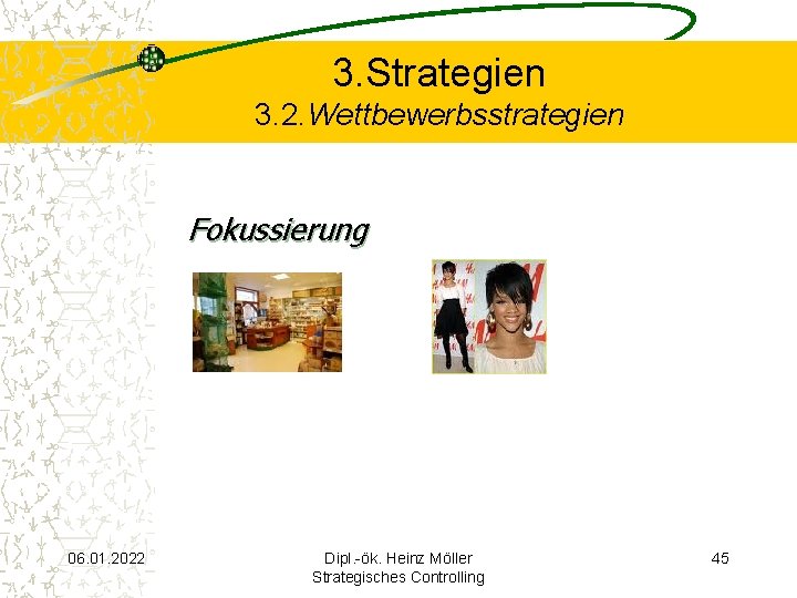 3. Strategien 3. 2. Wettbewerbsstrategien Fokussierung 06. 01. 2022 Dipl. -ök. Heinz Möller Strategisches