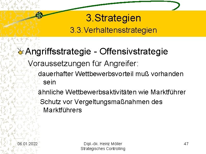 3. Strategien 3. 3. Verhaltensstrategien Angriffsstrategie - Offensivstrategie Voraussetzungen für Angreifer: dauerhafter Wettbewerbsvorteil muß