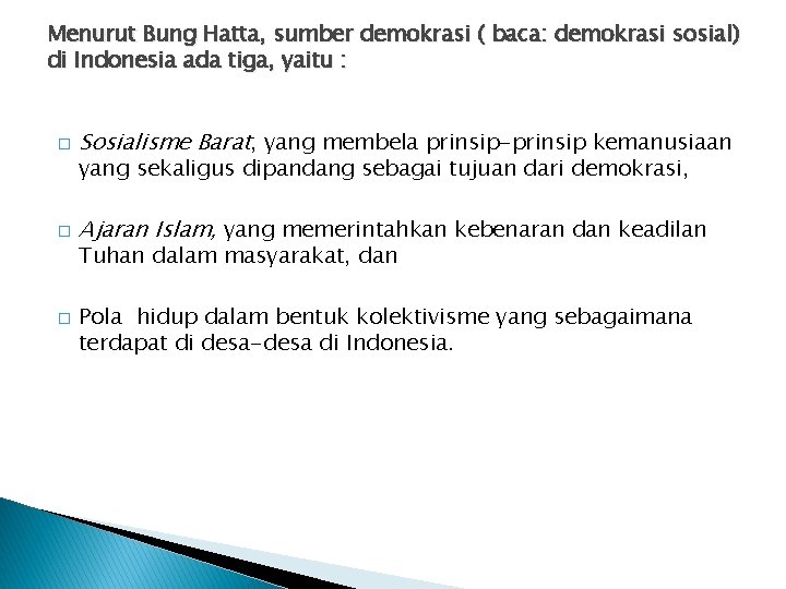 Menurut Bung Hatta, sumber demokrasi ( baca: demokrasi sosial) di Indonesia ada tiga, yaitu