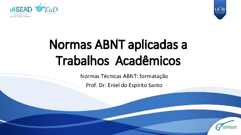 Normas ABNT aplicadas a Trabalhos Acadêmicos Normas Técnicas ABNT: formatação Prof. Dr. Eniel do