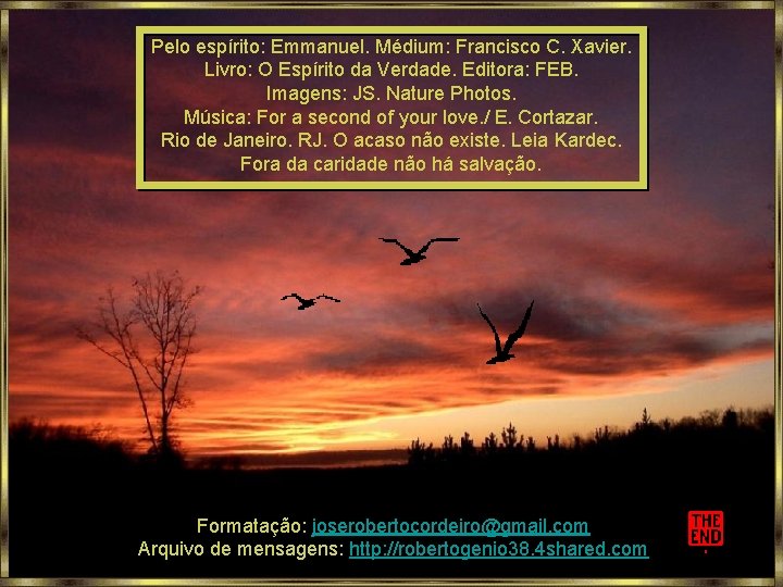 Pelo espírito: Emmanuel. Médium: Francisco C. Xavier. Livro: O Espírito da Verdade. Editora: FEB.