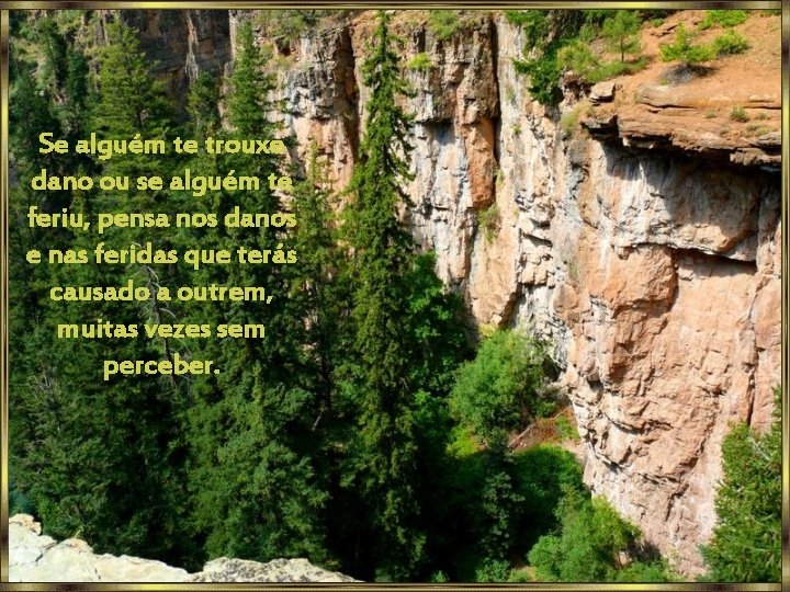 Se alguém te trouxe dano ou se alguém te feriu, pensa nos danos e