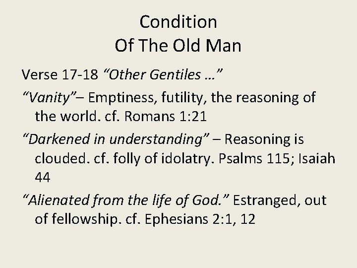 Condition Of The Old Man Verse 17 -18 “Other Gentiles …” “Vanity”– Emptiness, futility,