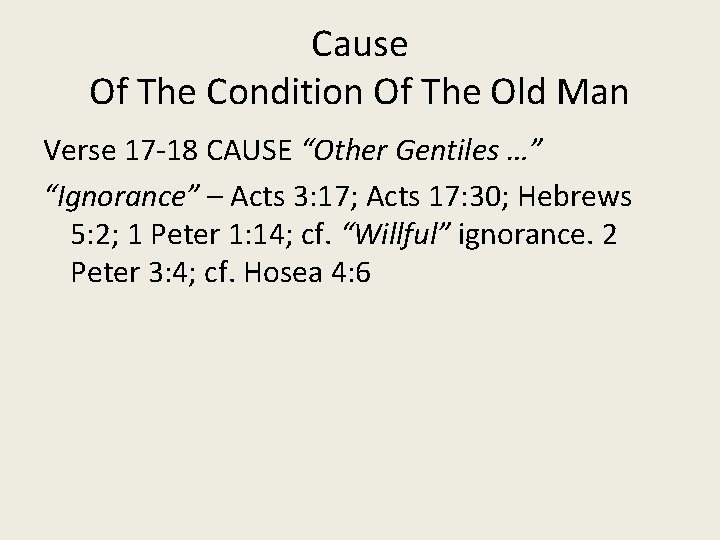 Cause Of The Condition Of The Old Man Verse 17 -18 CAUSE “Other Gentiles