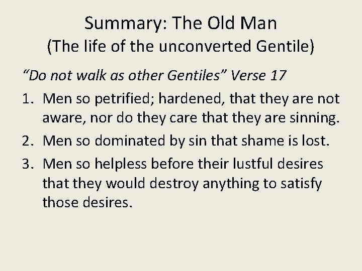 Summary: The Old Man (The life of the unconverted Gentile) “Do not walk as