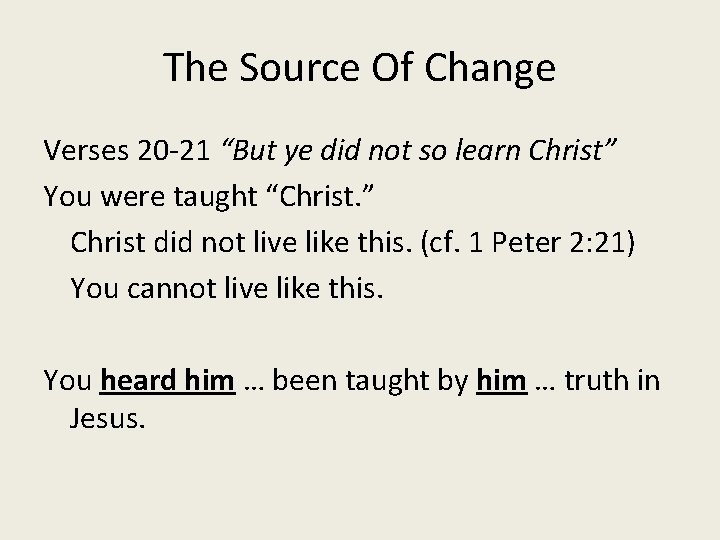 The Source Of Change Verses 20 -21 “But ye did not so learn Christ”