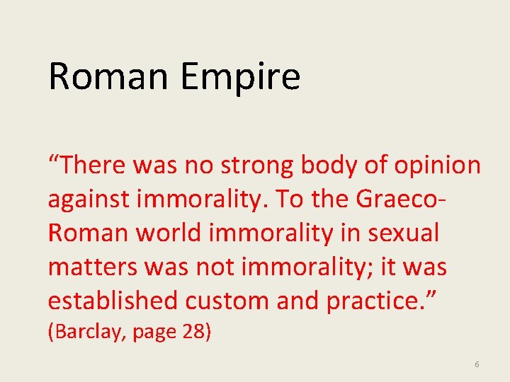 Roman Empire “There was no strong body of opinion against immorality. To the Graeco.