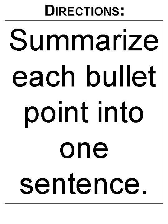 DIRECTIONS: Summarize each bullet point into one sentence. 