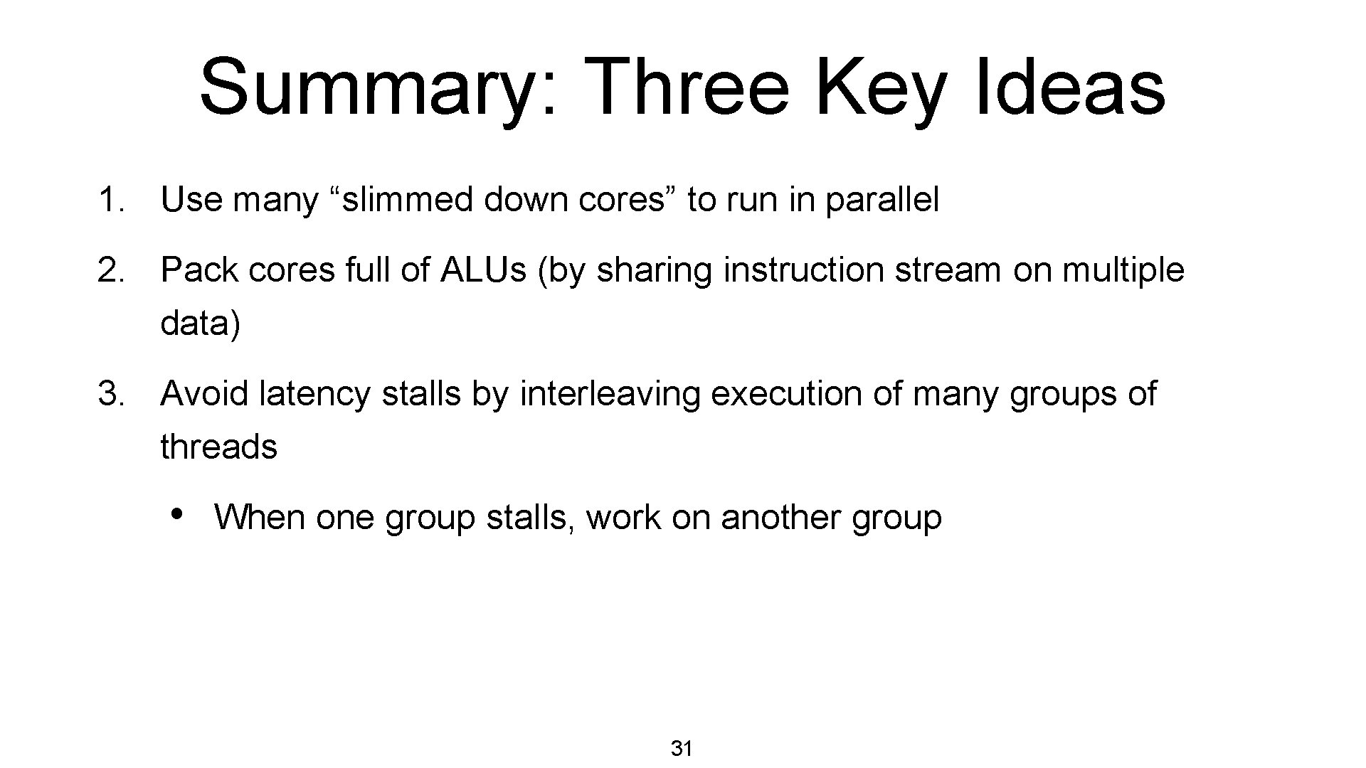 Summary: Three Key Ideas 1. Use many “slimmed down cores” to run in parallel