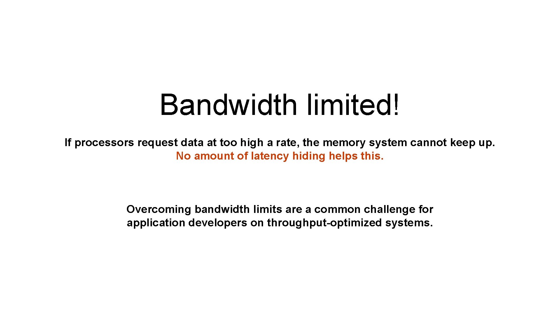 Bandwidth limited! If processors request data at too high a rate, the memory system