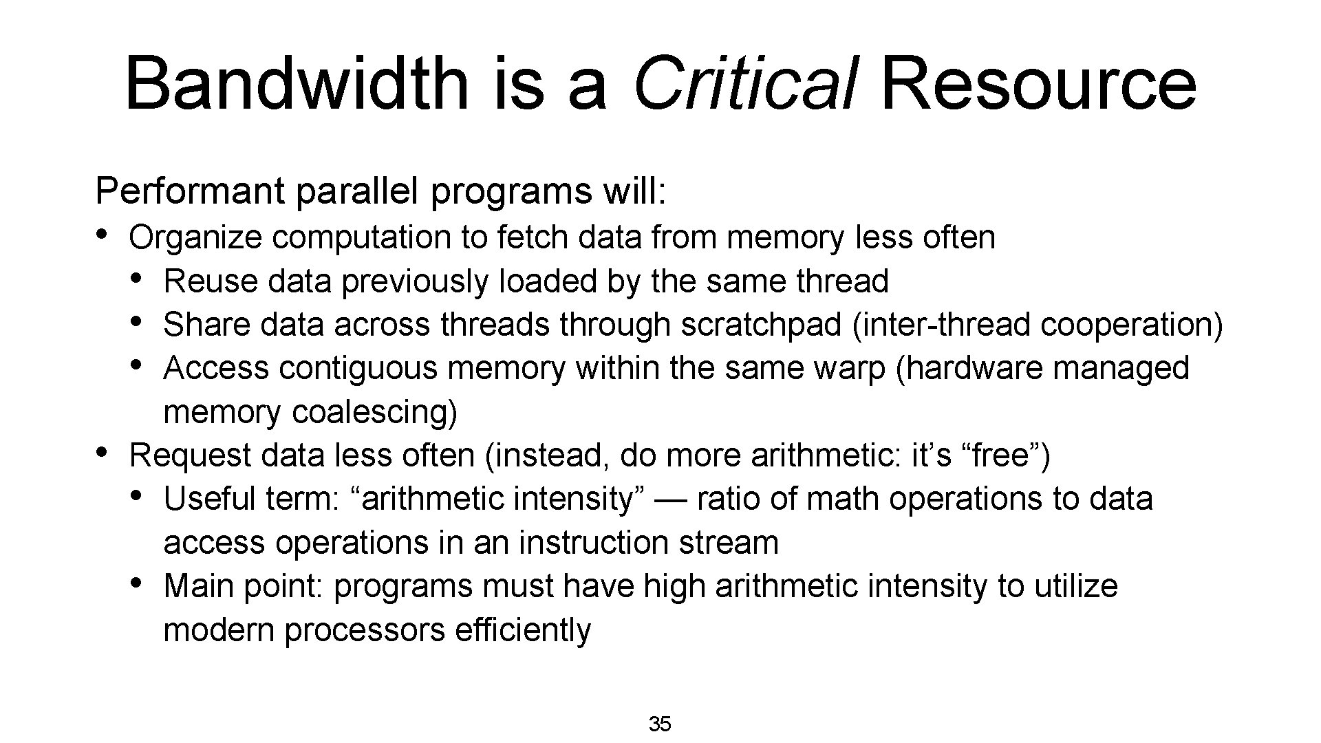 Bandwidth is a Critical Resource Performant parallel programs will: • • Organize computation to