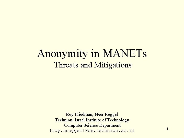 Anonymity in MANETs Threats and Mitigations Roy Friedman, Neer Roggel Technion, Israel Institute of