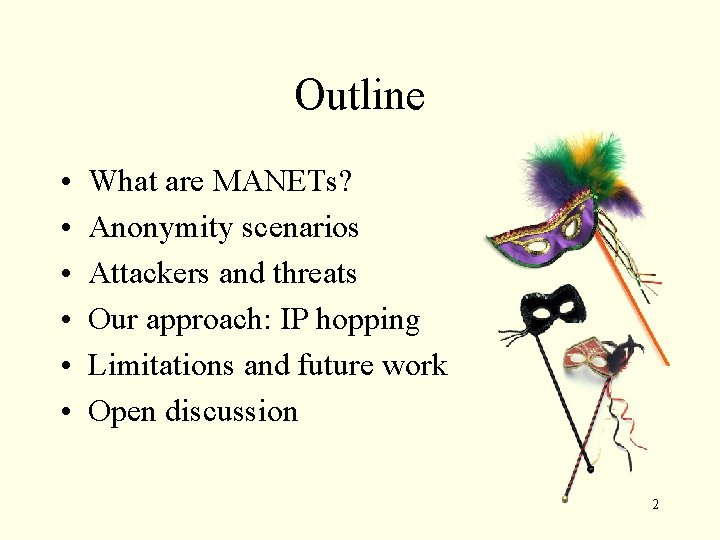 Outline • • • What are MANETs? Anonymity scenarios Attackers and threats Our approach: