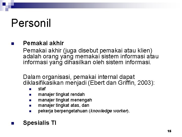 Personil n Pemakai akhir (juga disebut pemakai atau klien) adalah orang yang memakai sistem