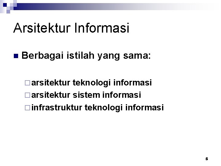 Arsitektur Informasi n Berbagai istilah yang sama: ¨ arsitektur teknologi informasi ¨ arsitektur sistem