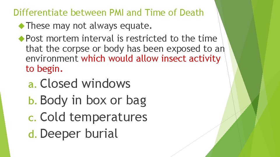 Differentiate between PMI and Time of Death These may not always equate. Post mortem