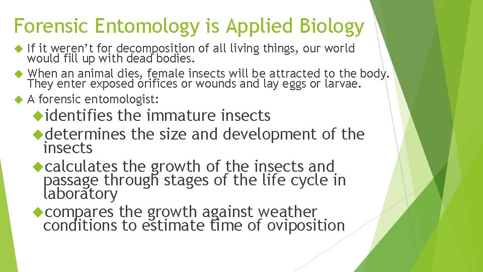 Forensic Entomology is Applied Biology If it weren’t for decomposition of all living things,