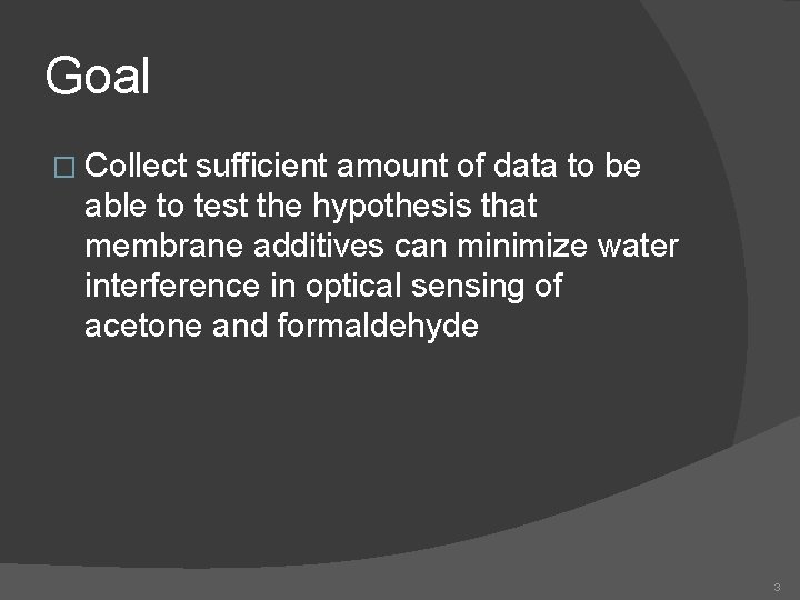 Goal � Collect sufficient amount of data to be able to test the hypothesis