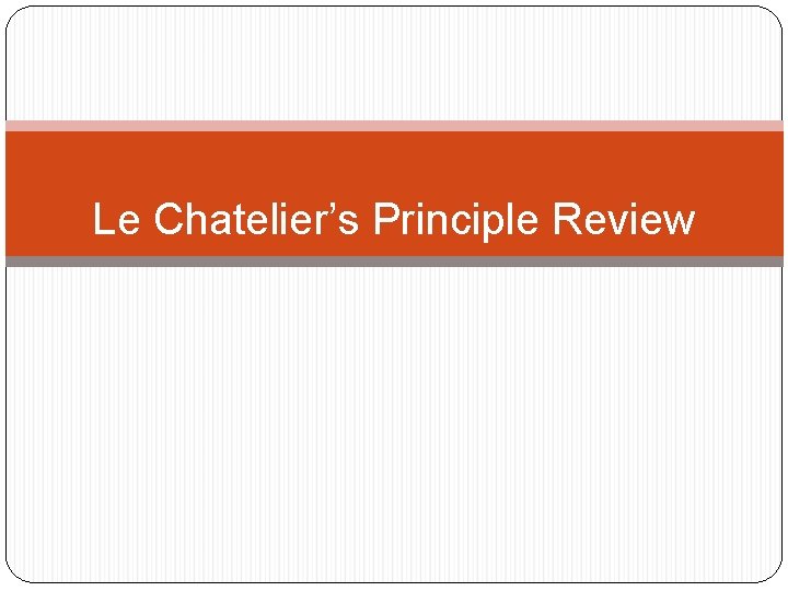 Le Chatelier’s Principle Review 