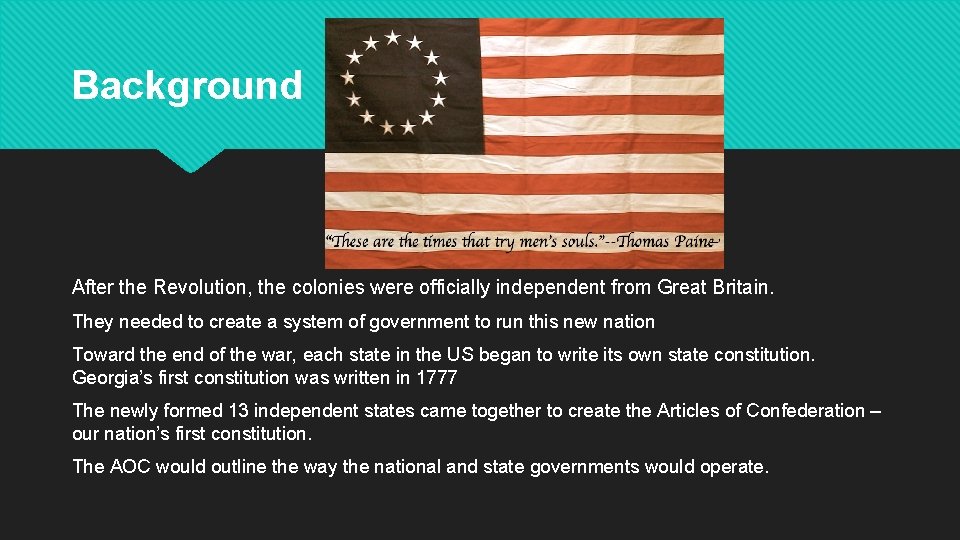 Background After the Revolution, the colonies were officially independent from Great Britain. They needed