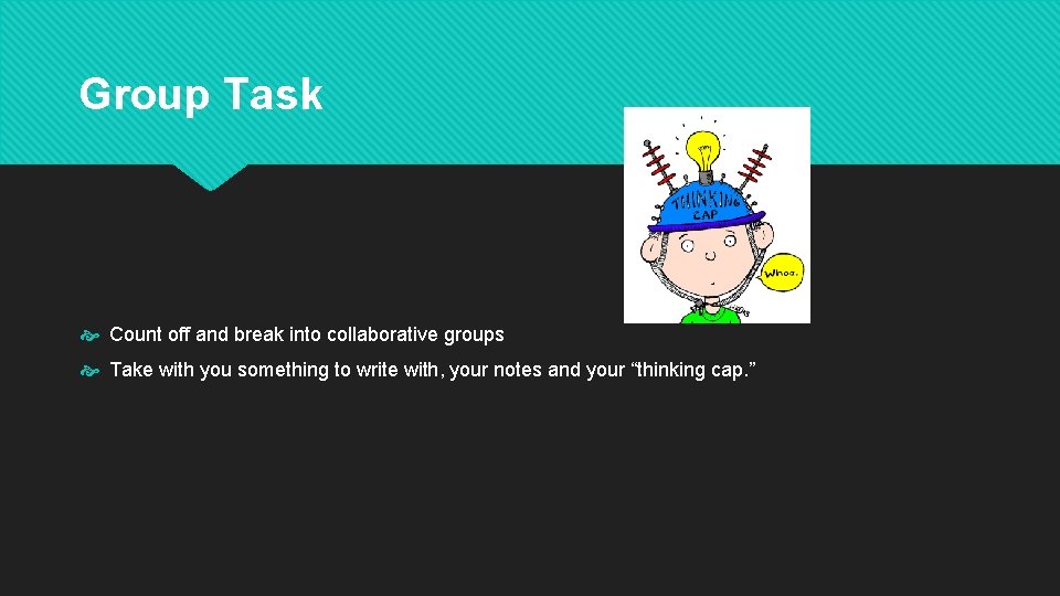 Group Task Count off and break into collaborative groups Take with you something to