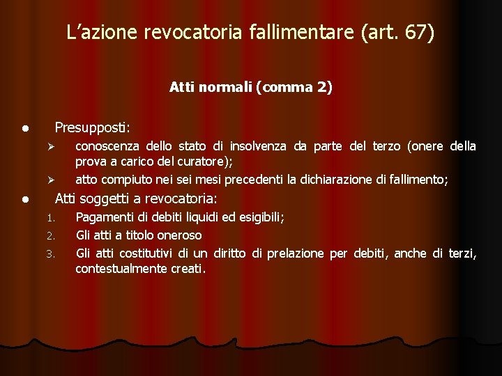 L’azione revocatoria fallimentare (art. 67) Atti normali (comma 2) l Presupposti: Ø Ø l