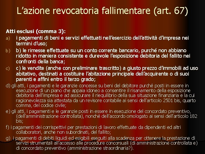 L’azione revocatoria fallimentare (art. 67) Atti esclusi (comma 3): a) i pagamenti di beni