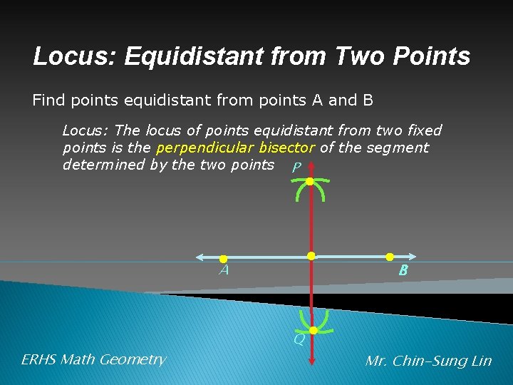 Locus: Equidistant from Two Points Find points equidistant from points A and B Locus: