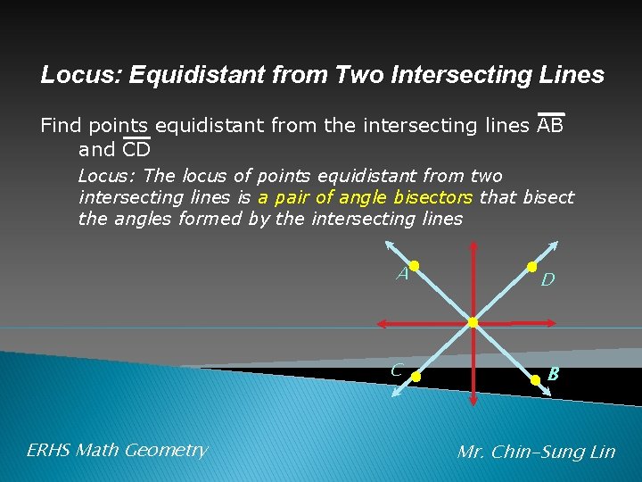 Locus: Equidistant from Two Intersecting Lines Find points equidistant from the intersecting lines AB