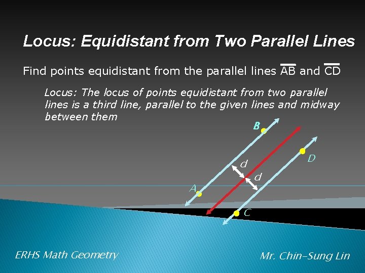 Locus: Equidistant from Two Parallel Lines Find points equidistant from the parallel lines AB
