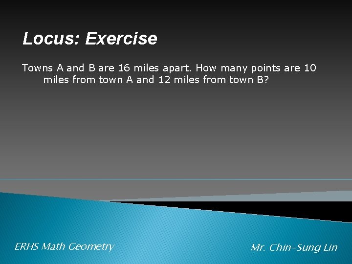 Locus: Exercise Towns A and B are 16 miles apart. How many points are