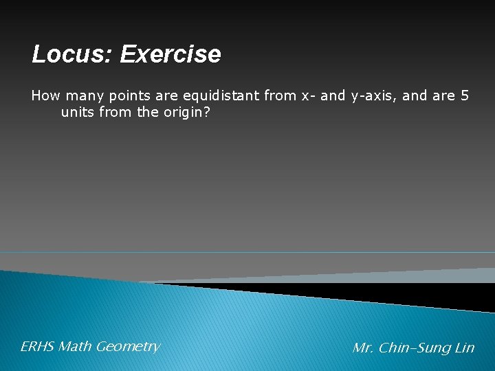 Locus: Exercise How many points are equidistant from x- and y-axis, and are 5