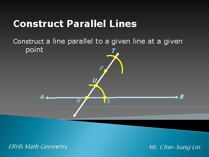 Construct Parallel Lines Construct a line parallel to a given line at a given