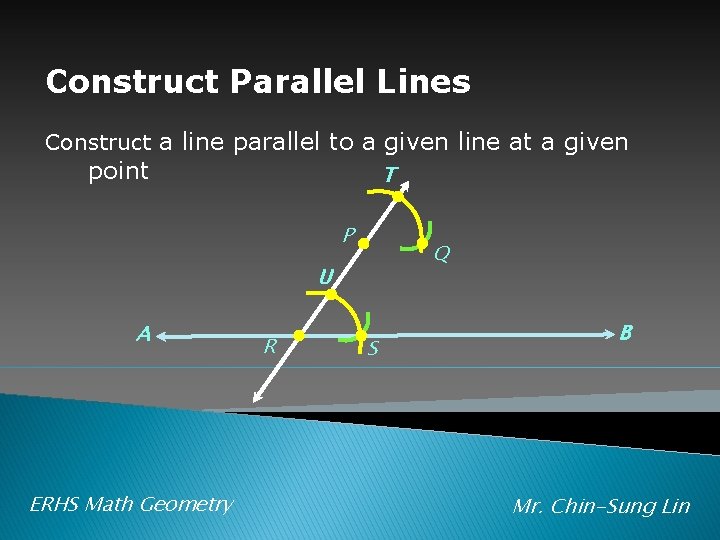 Construct Parallel Lines Construct a line parallel to a given line at a given