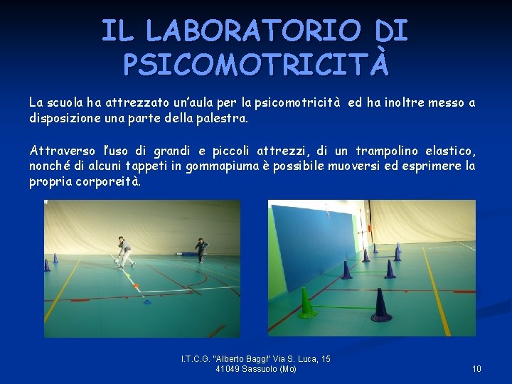 IL LABORATORIO DI PSICOMOTRICITÀ La scuola ha attrezzato un’aula per la psicomotricità ed ha