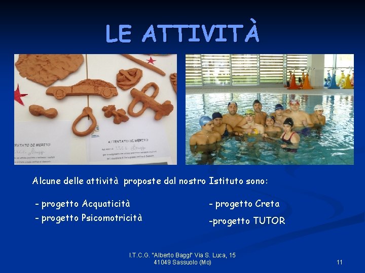 LE ATTIVITÀ Alcune delle attività proposte dal nostro Istituto sono: - progetto Acquaticità -