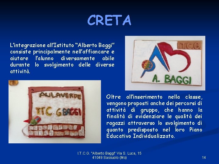 CRETA L’integrazione all’Istituto “Alberto Baggi” consiste principalmente nell’affiancare e aiutare l’alunno diversamente abile durante
