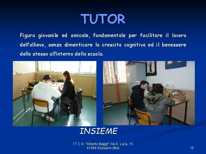 TUTOR Figura giovanile ed amicale, fondamentale per facilitare il lavoro dell’allievo, senza dimenticare la