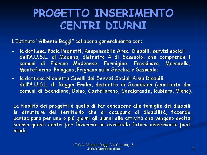 PROGETTO INSERIMENTO CENTRI DIURNI L’Istituto “Alberto Baggi” collabora generalmente con: - la dott. ssa.