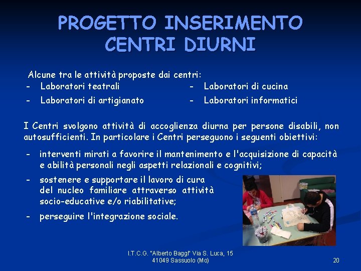 PROGETTO INSERIMENTO CENTRI DIURNI Alcune tra le attività proposte dai centri: - Laboratori teatrali