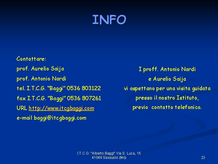 INFO Contattare: prof. Aurelio Saija I proff. Antonio Nardi prof. Antonio Nardi e Aurelio
