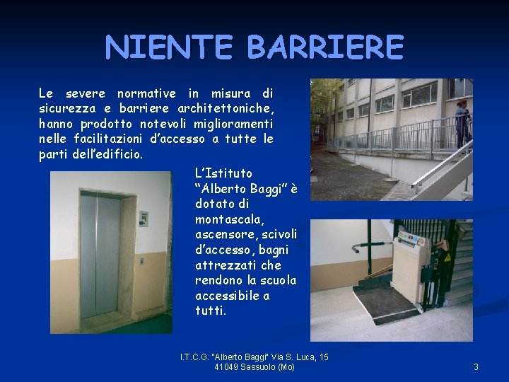 NIENTE BARRIERE Le severe normative in misura di sicurezza e barriere architettoniche, hanno prodotto