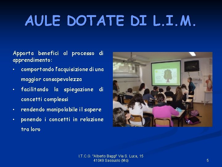 AULE DOTATE DI L. I. M. Apporta benefici al processo di apprendimento: • comportando