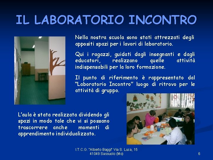 IL LABORATORIO INCONTRO Nella nostra scuola sono stati attrezzati degli appositi spazi per i
