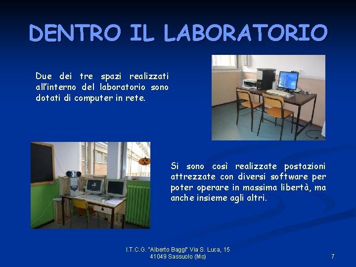 DENTRO IL LABORATORIO Due dei tre spazi realizzati all’interno del laboratorio sono dotati di