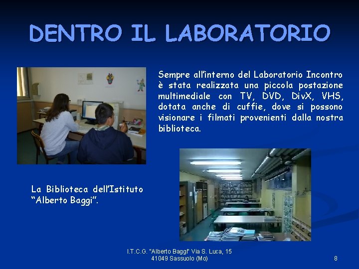 DENTRO IL LABORATORIO Sempre all’interno del Laboratorio Incontro è stata realizzata una piccola postazione