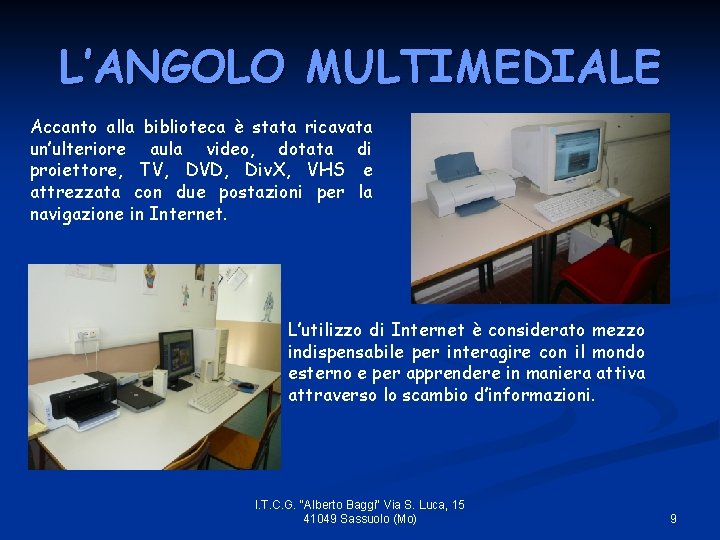L’ANGOLO MULTIMEDIALE Accanto alla biblioteca è stata ricavata un’ulteriore aula video, dotata di proiettore,